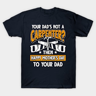 Funny Saying Carpenter Dad Father's Day Gift T-Shirt